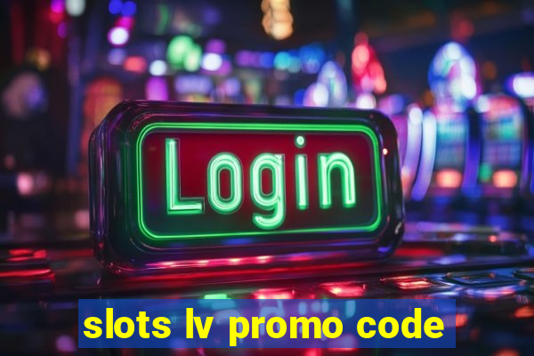 slots lv promo code