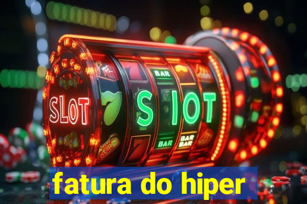 fatura do hiper