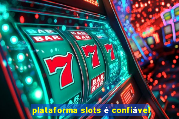 plataforma slots é confiável