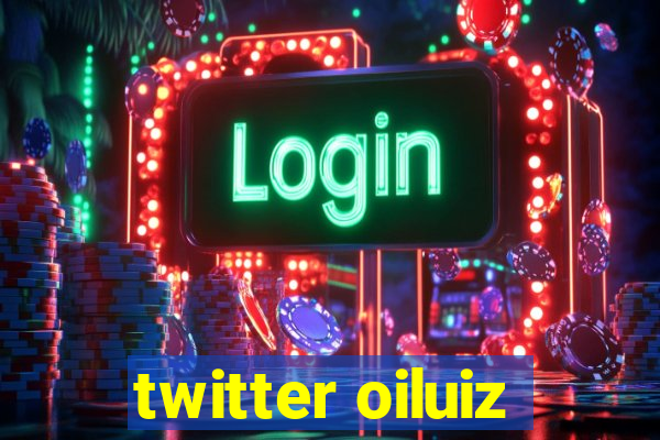 twitter oiluiz