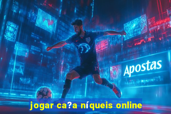 jogar ca?a níqueis online