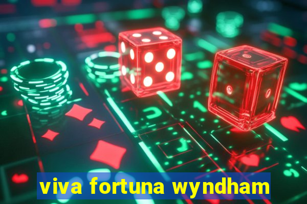 viva fortuna wyndham