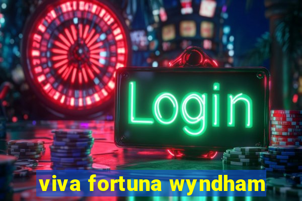 viva fortuna wyndham