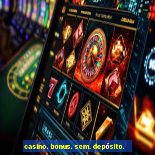 casino. bonus. sem. depósito.