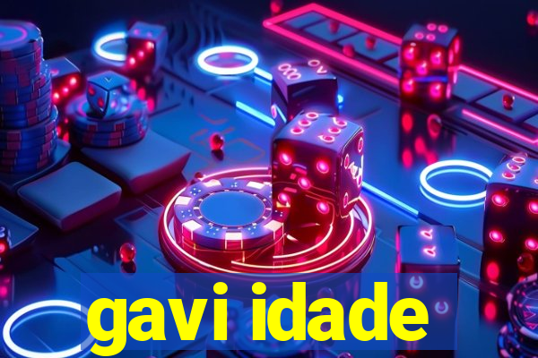 gavi idade