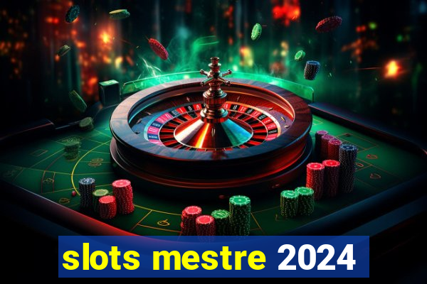 slots mestre 2024