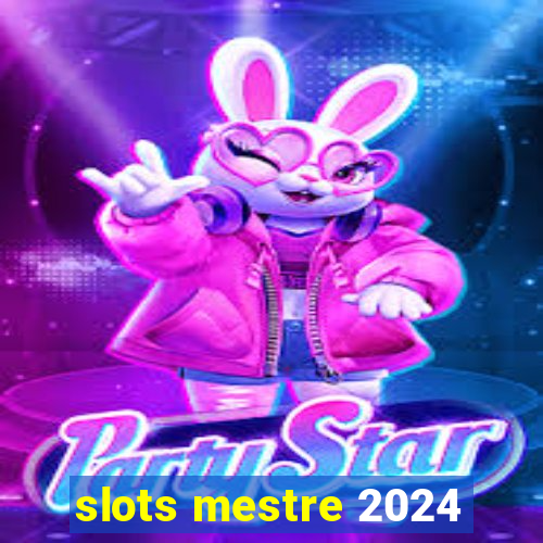 slots mestre 2024