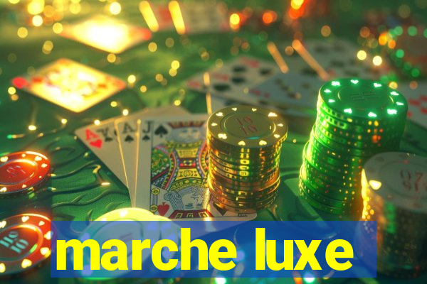 marche luxe