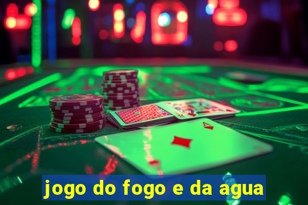 jogo do fogo e da agua