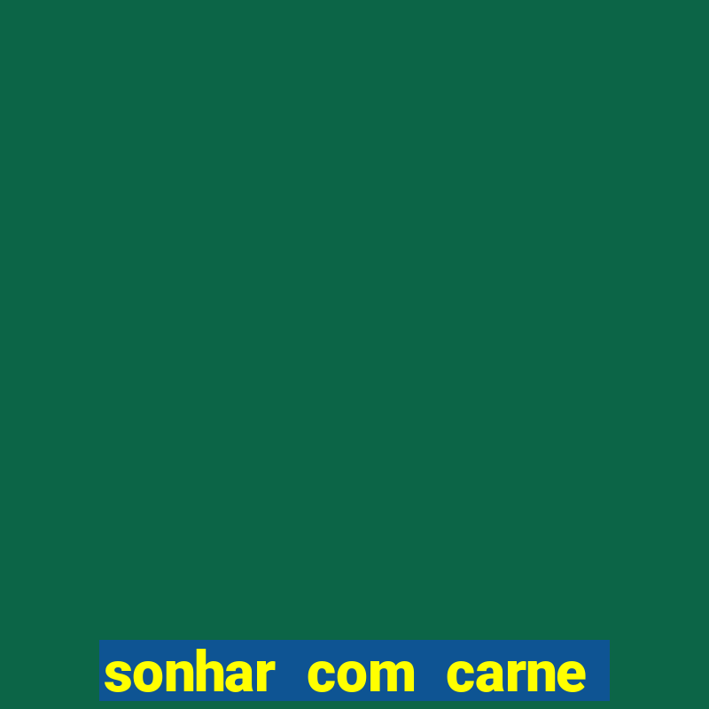 sonhar com carne assada jogo do bicho