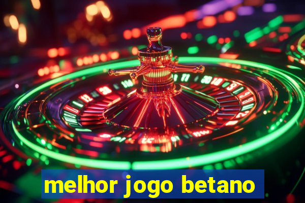 melhor jogo betano