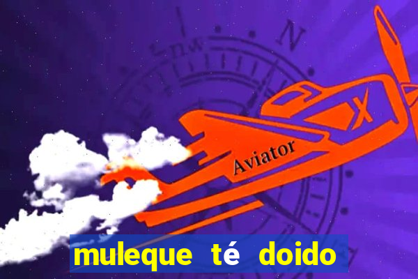 muleque té doido 4 o filme completo dublado online