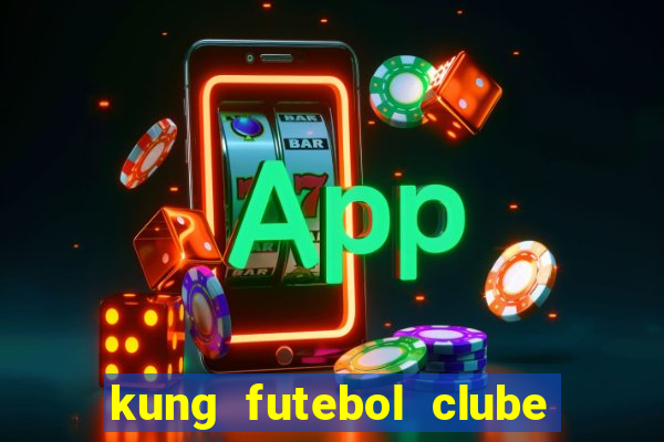 kung futebol clube dublado completo