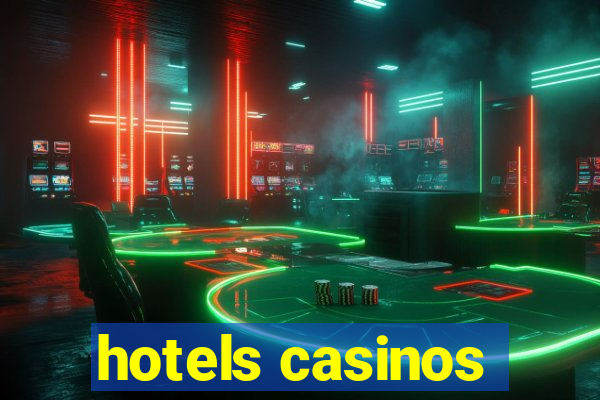 hotels casinos