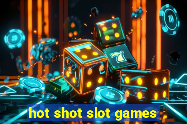 hot shot slot games