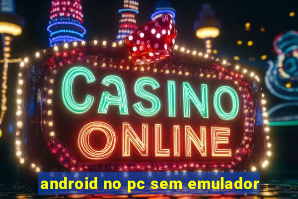 android no pc sem emulador