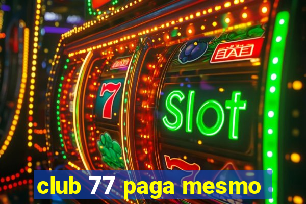 club 77 paga mesmo