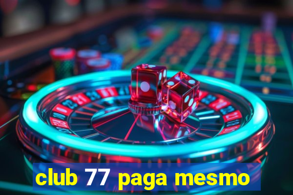 club 77 paga mesmo