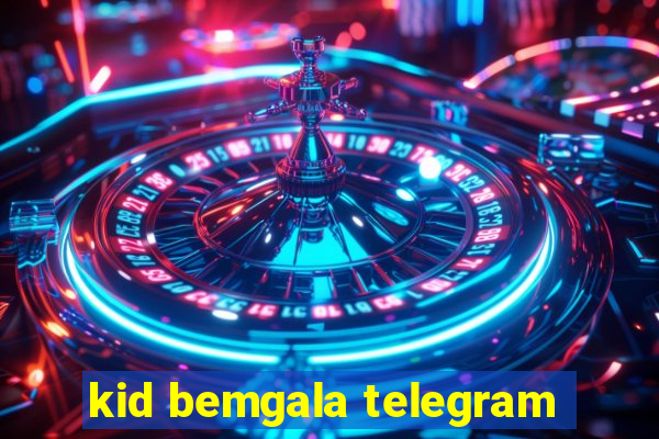 kid bemgala telegram