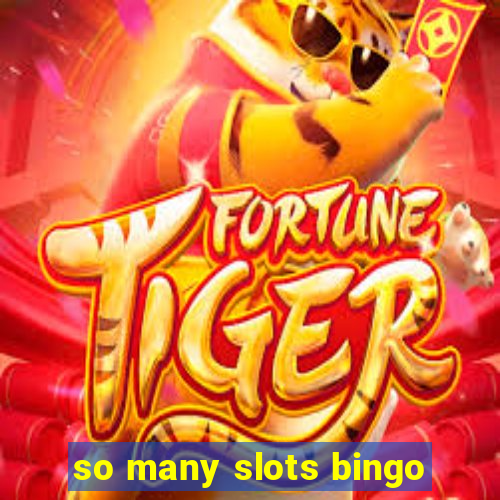 so many slots bingo