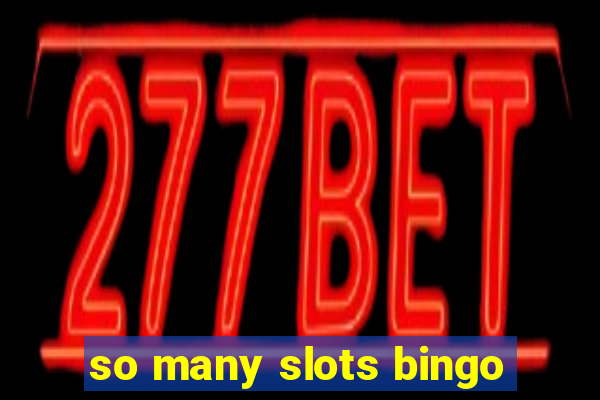 so many slots bingo