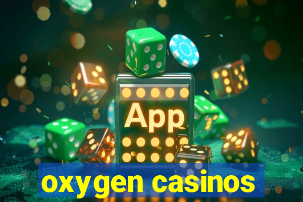 oxygen casinos