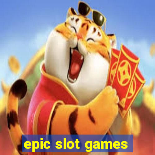 epic slot games