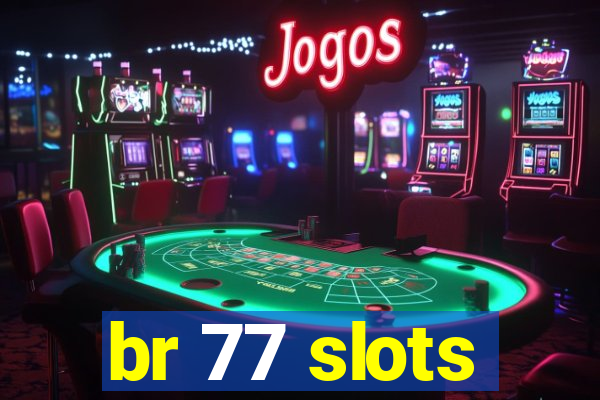 br 77 slots