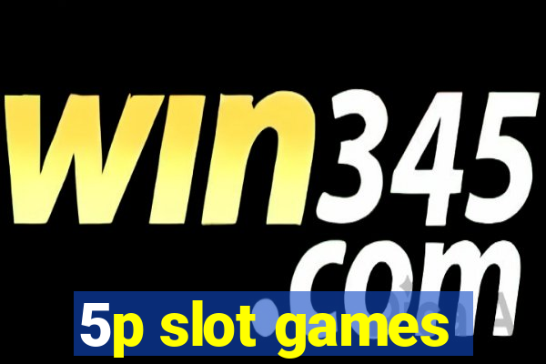 5p slot games