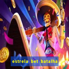 estrela bet batalha da aldeia