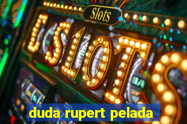 duda rupert pelada