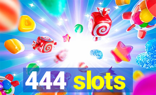 444 slots