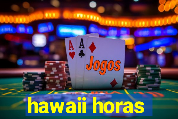 hawaii horas