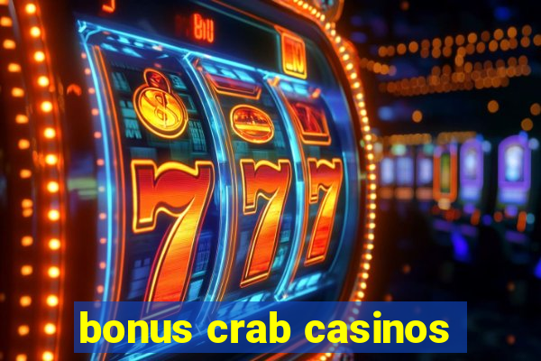 bonus crab casinos