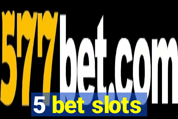 5 bet slots