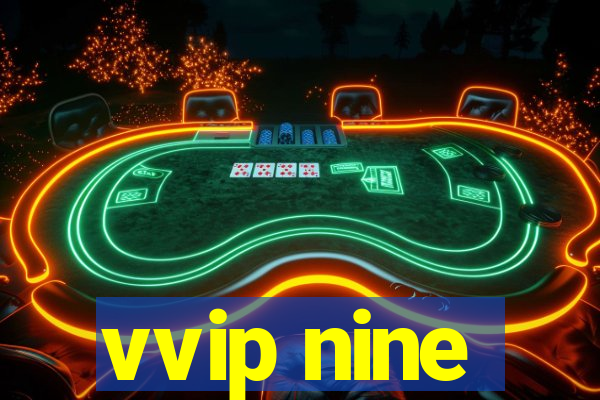 vvip nine