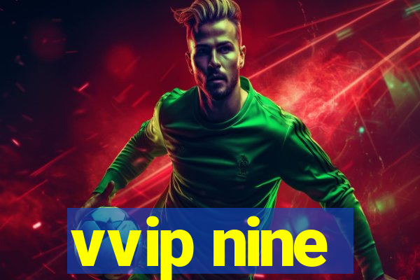 vvip nine