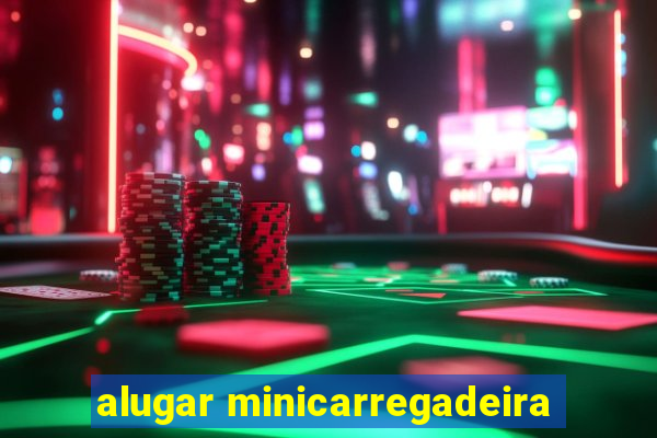 alugar minicarregadeira