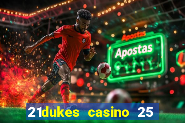 21dukes casino 25 free spins