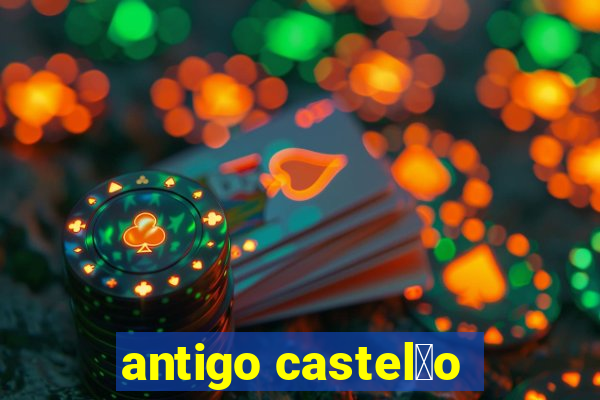 antigo castel茫o