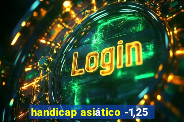 handicap asiático -1,25