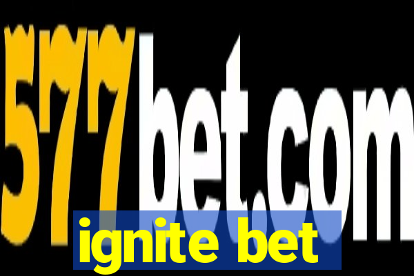 ignite bet