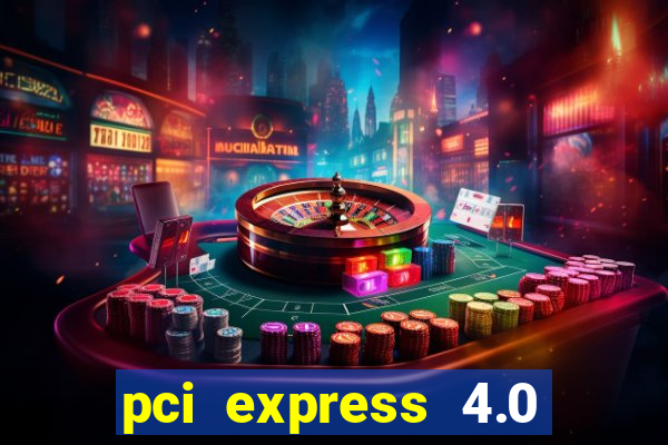 pci express 4.0 x16 slot