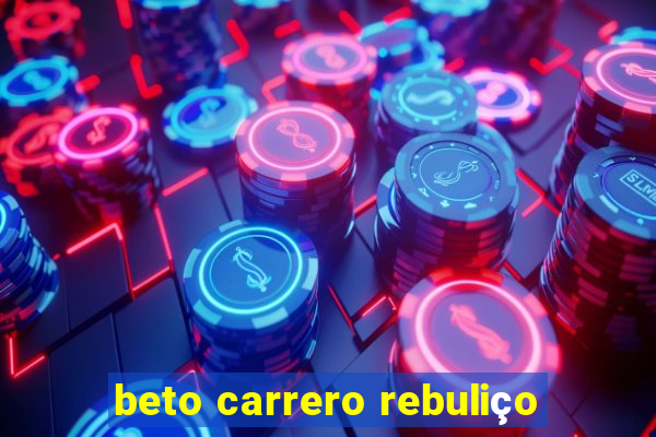 beto carrero rebuliço