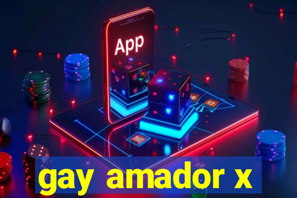 gay amador x