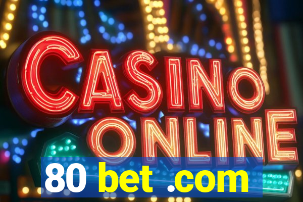 80 bet .com