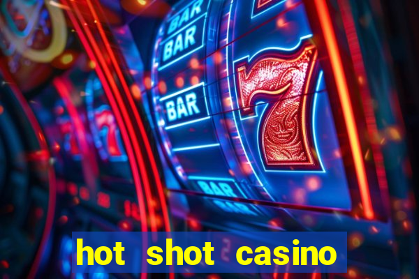 hot shot casino slot games