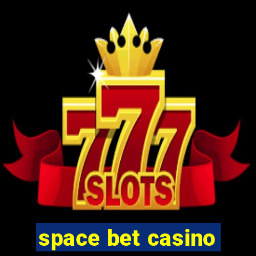 space bet casino