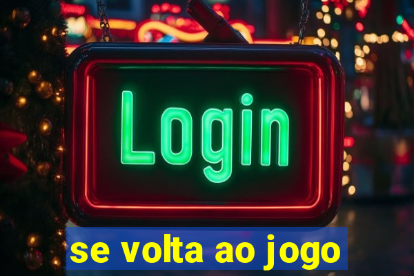 se volta ao jogo