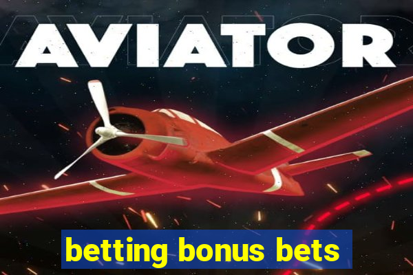 betting bonus bets